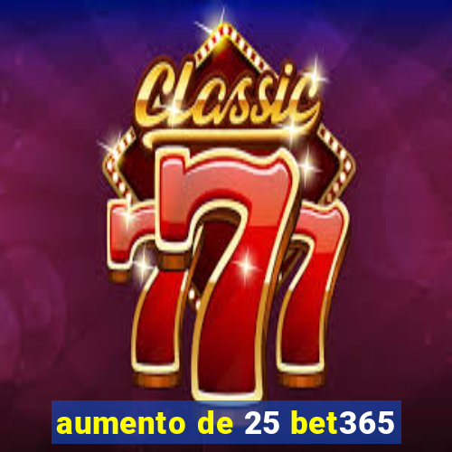 aumento de 25 bet365